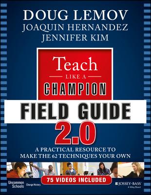 Teach Like a Champion Field Guide 2.0: A Practical Resource to Make the 62 Techniques Your Own - Lemov, Doug, and Hernandez, Joaquin, and Kim, Jennifer