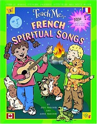 Teach Me French Spiritual Songs - Mahoney, Judy, and Mahoney, Anne, and Gybin, Sasha (Translated by)