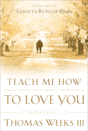Teach Me How to Love You: The Beginnings - Weeks, Thomas, III, and Weeks, Juanita Bynum