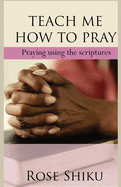 Teach Me How to Pray: Praying using the scriptures