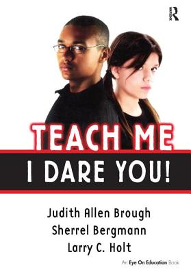 Teach Me, I Dare You! - Brough, Judith, and Bergmann, Sherrell, and Holt, Larry