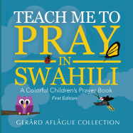 Teach Me to Pray in Swahili: A Colorful Children's Prayer Book