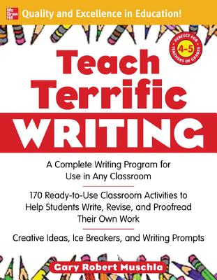 Teach Terrific Writing, Grades 4-5: A Complete Writing Program for Use in Any Classroom - Muschla, Gary Robert