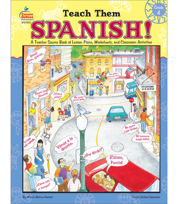 Teach Them Spanish!, Grade 4: A Teacher Source Book of Lesson Plans, Worksheets, and Classroom Activities - Waltzer-Hackett, Winnie