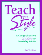 Teach with Style: A Comprehensive System for Teaching Adults - Teeters, Jim