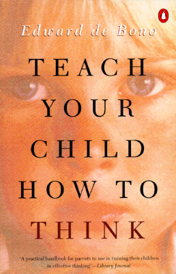 Teach Your Child How to Think - de Bono, Edward