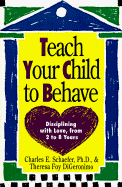 Teach Your Child to Behave: Disciplining with Love, from 2 to 8 Years - Schaefer, Charles E, PhD, and DiGeronimo, Theresa Foy