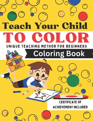 Teach Your Child To Color: Unique Teaching Method Coloring Book - Shaffer, Julie Ann