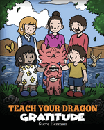 Teach Your Dragon Gratitude: A Story About Being Grateful