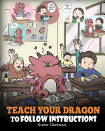Teach Your Dragon to Follow Instructions: Help Your Dragon Follow Directions. a Cute Children Story to Teach Kids the Importance of Listening and Following Instructions.