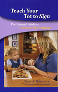 Teach Your Tot to Sign: The Parents' Guide to American Sign Language