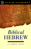 Teach Yourself Biblical Hebrew Complete Course - Teach Yourself Publishing, and Harrison, R K