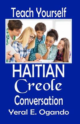 Teach Yourself Haitian Creole Conversation - Ogando, Yeral E