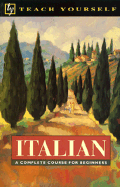 Teach Yourself Italian: A Complete Course for Beginners - Teach Yourself Publishing, and Elston, Maurice, and Vellaccio, Lydia