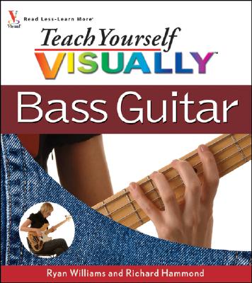 Teach Yourself Visually Bass Guitar - Williams, Ryan C, and Hammond, Richard