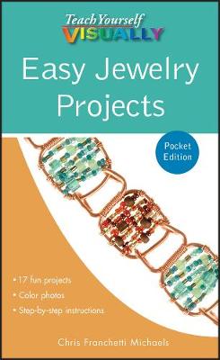 Teach Yourself VISUALLY Easy Jewelry Projects - Michaels, Chris Franchetti