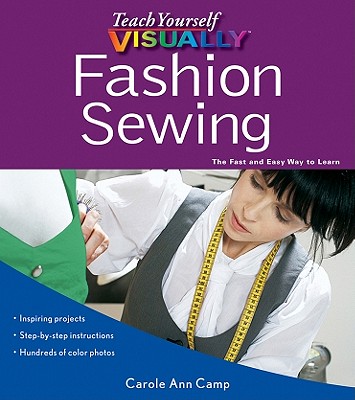 Teach Yourself Visually Fashion Sewing - Camp, Carole Ann