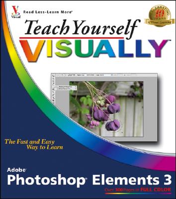 Teach Yourself Visually Photoshop Elements 3 - Kinkoph, Sherry Willard, and Wooldridge, Mike