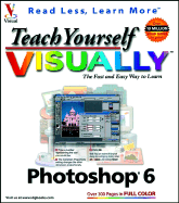 Teach Yourself Visually TM Photoshop 6