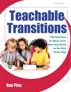 Teachable Transitions: 190 Activities to Move from Morning Circle to the End of the Day