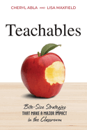 Teachables: Bite-Size Strategies That Make a Major Impact in the Classroom