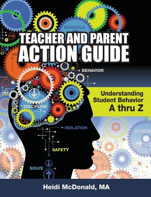 Teacher and Parent Action Guide: Understanding Student Behavior A-Thr Z - McDonald, Heidi