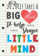 Teacher Appreciation Gift: It Takes a Big Heart to Help Shape Little Minds - Teacher Notebook Gift for Graduation