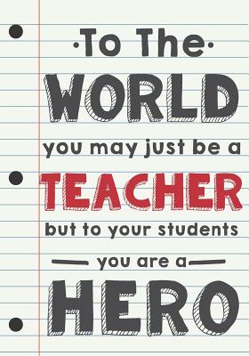 Teacher Appreciation Gift: To the World, You May Just Be a Teacher But ...