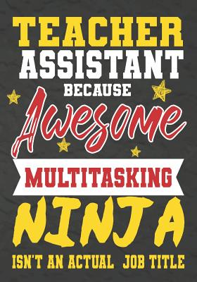 Teacher Assistant Because Awesome Multitasking Ninja Isn't An Actual Job Title: Perfect Year End Graduation or Thank You Gift for Teachers, Teacher Appreciation Gift, Gift for all occasions, And for holidays, retirement, funny teacher gifts - Kech, Omi