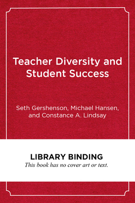 Teacher Diversity and Student Success: Why Racial Representation Matters in the Classroom - Gershenson, Seth, and Hansen, Michael, and Lindsay, Constance A