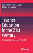 Teacher Education in the 21st Century: Singapore's Evolution and Innovation
