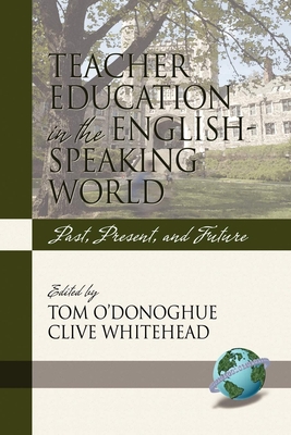 Teacher Education in the English-Speaking World: Past, Present, and Future (Hc) - O'Donoghue (Editor), and Whitehead, Clive (Editor)