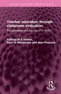 Teacher Education Through Classroom Evaluation: The Principles and Practice of It-Inset