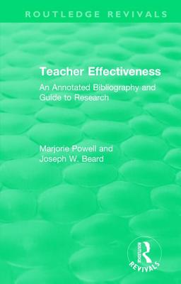 Teacher Effectiveness: An Annotated Bibliography and Guide to Research - Powell, Marjorie, and Beard, Joseph W.