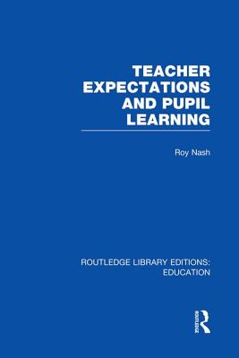 Teacher Expectations and Pupil Learning (Rle Edu N) - Nash, Roy