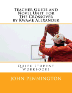 Teacher Guide and Novel Unit for the Crossover by Kwame Alexander: Quick Student Workbooks