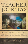 Teacher Journeys: Memories, Reflections, and Lessons from 20Th-Century African-American Educators