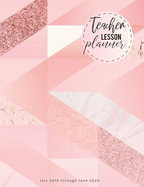 Teacher Lesson Planner July 2019 Through June 2020: Lesson Planning for Educators July 2019 - June 2020 Weekly Monthly Year Lesson Time Management Academic Calendars