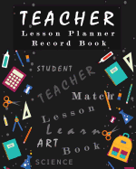 Teacher Lesson Planner Record Book: Classroom Teaching Management Notebook Page School Education Lesson Planning