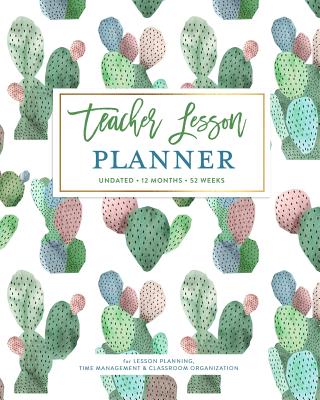 Teacher Lesson Planner, Undated 12 Months & 52 Weeks for Lesson Planning, Time Management & Classroom Organization: Pretty Watercolor Cactus Pot Succulent Pattern Teaching Calendar Book - Planners, Splendid Teacher