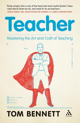 Teacher: Mastering the Art and Craft of Teaching - Bennett, Tom