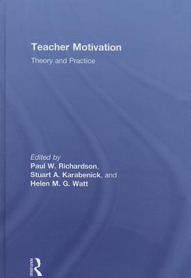 Teacher Motivation: Theory and Practice - Richardson, Paul W (Editor), and Karabenick, Stuart A (Editor), and Watt, Helen M G (Editor)