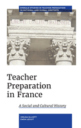 Teacher Preparation in France: A Social and Cultural History