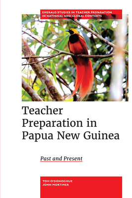 Teacher Preparation in Papua New Guinea: Past and Present - O'Donoghue, Tom, and Mortimer, John