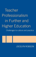 Teacher Professionalism in Further and Higher Education: Challenges to Culture and Practice