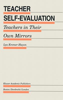 Teacher Self-Evaluation: Teachers in Their Own Mirror - Kremer-Hayon, Lya