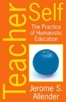 Teacher Self: The Practice of Humanistic Education - Allender, Jerome S