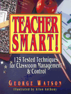 Teacher Smart!: 125 Tested Techniques for Classroom Management and Control