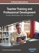 Teacher Training and Professional Development: Concepts, Methodologies, Tools, and Applications, VOL 1