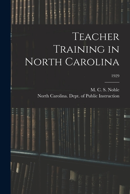 Teacher Training in North Carolina; 1929 - Noble, M C S (Marcus Cicero Stephe (Creator), and North Carolina Dept of Public Instr (Creator)